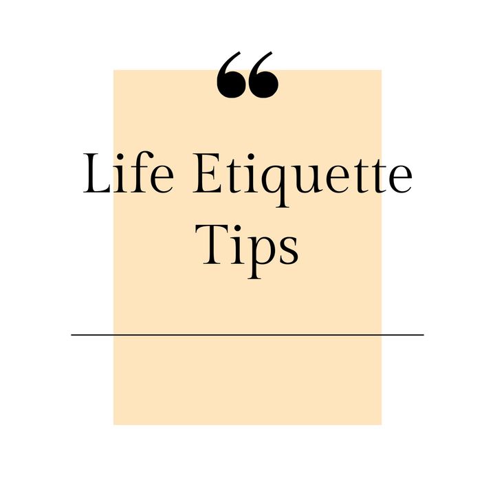 Life Etiquette Tips
