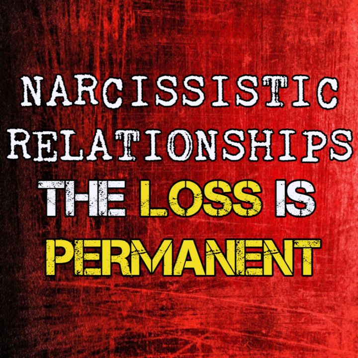 Episode 179: Narcissistic Relationships: The Loss Is Permanent