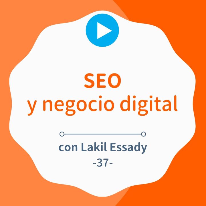 El SEO detrás de una buena estrategia de negocio digital, con Lakil Essady #37