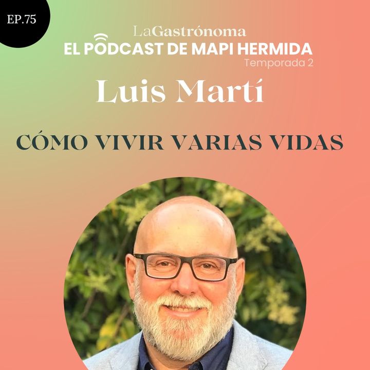 75. Cómo vivir varias vidas con Luis Martí