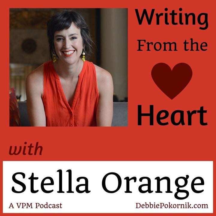 Vibrant Powerful Moms with Debbie Pokornik - Helping Everyday Women Create Extraordinary Lives!: Writing From the Heart with Stella Orange