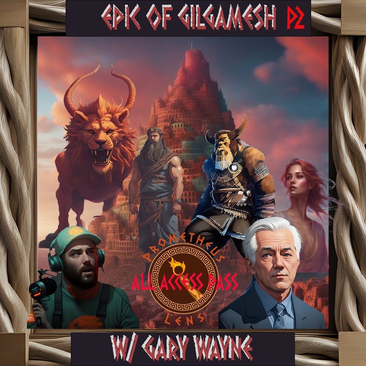 Epic of Gilgamesh Part 2 w/ Gary Wayne - Prometheus Lens Podcast
