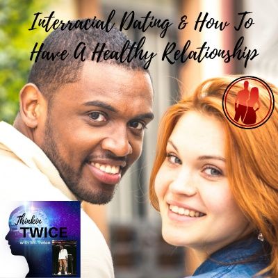 Interracial Dating & How To Have A Healthy Relationship