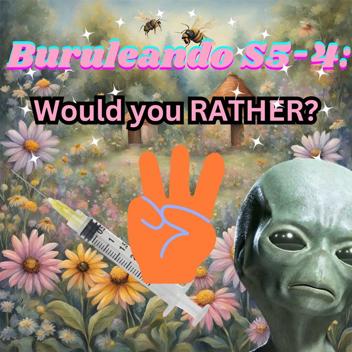 Buruleando S5-4: Would you RATHER 3