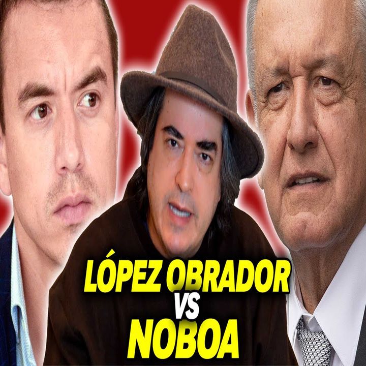 Lopez Obrador vs Noboa