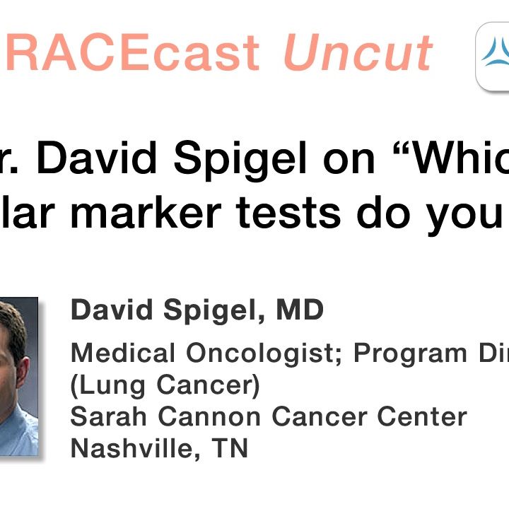 Dr. David Spigel on "Which molecular marker tests do you seek?"