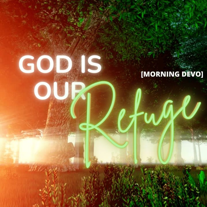 God is our Refuge [Morning Devo]