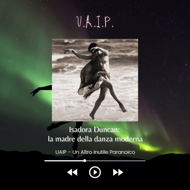 Ep. 30 - Isadora Duncan: la madre della danza moderna