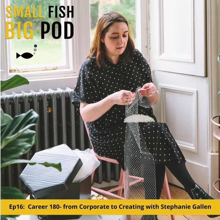 Ep16: Career 180- from Corporate to Creating with Stephanie Gallen