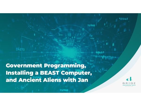 Government Programming, Installing a BEAST Computer, and Ancient Aliens with Jan