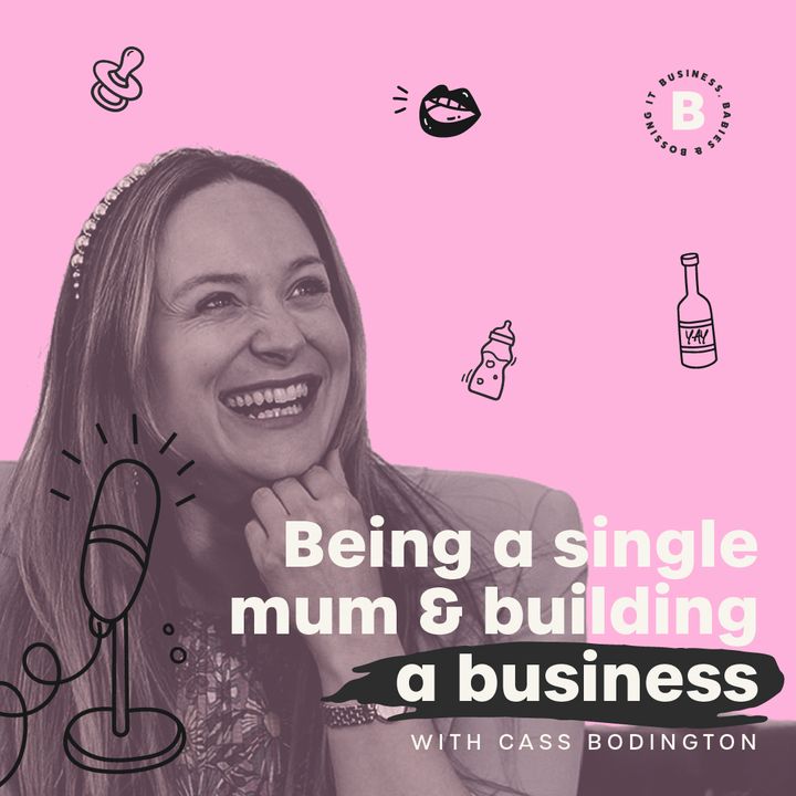 Being a single mum and building a business - with Cass Bodington