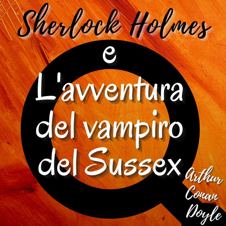 Sherlock Holmes e l'avventura del vampiro del Sussex - Arthur Conan Doyle