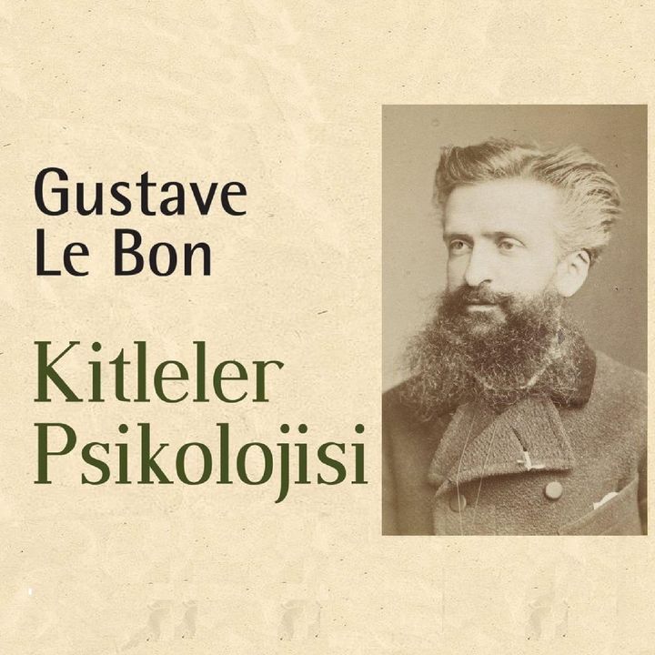 Gustave Le Bon ve Sürü Psikolojisi Üzerine...