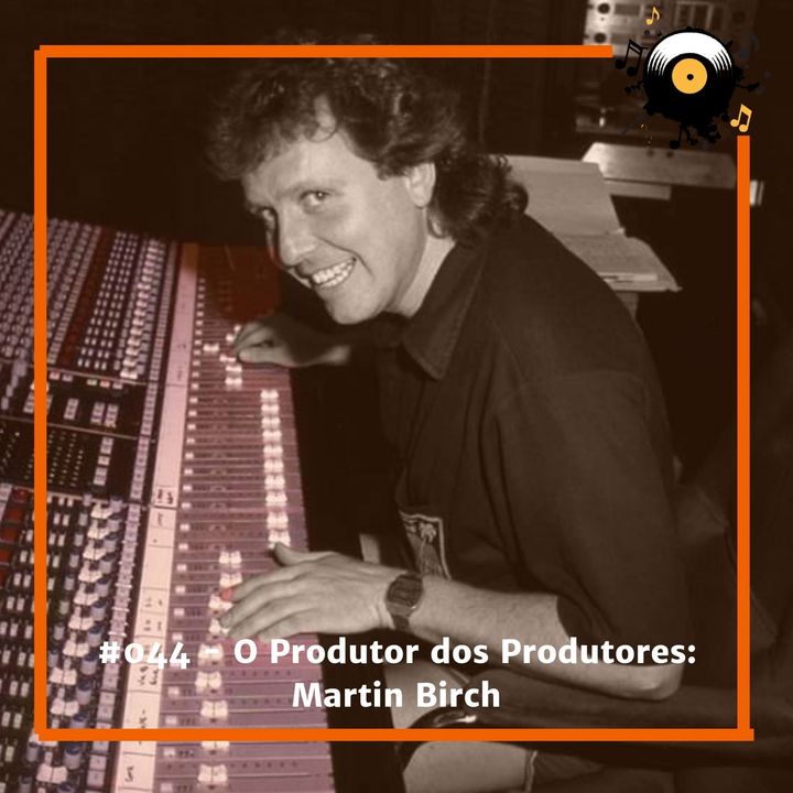#044 - O Produtor dos Produtores Martin Birch