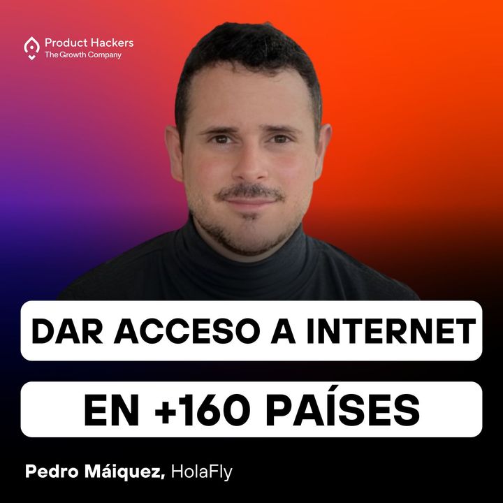 El Go-To-Market para dar acceso a internet en +160 países con Pedro Máiquez de HolaFly