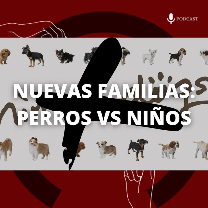 43. Nuevas familias: perros vs niños