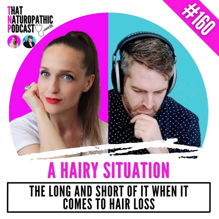 160: A HAIRY SITUATION -- The Long and the Short of it When it Comes to Hair Loss