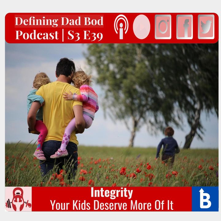 S3 E39 Integrity | What Our Kids Deserve From Our Exercise And Nutrition