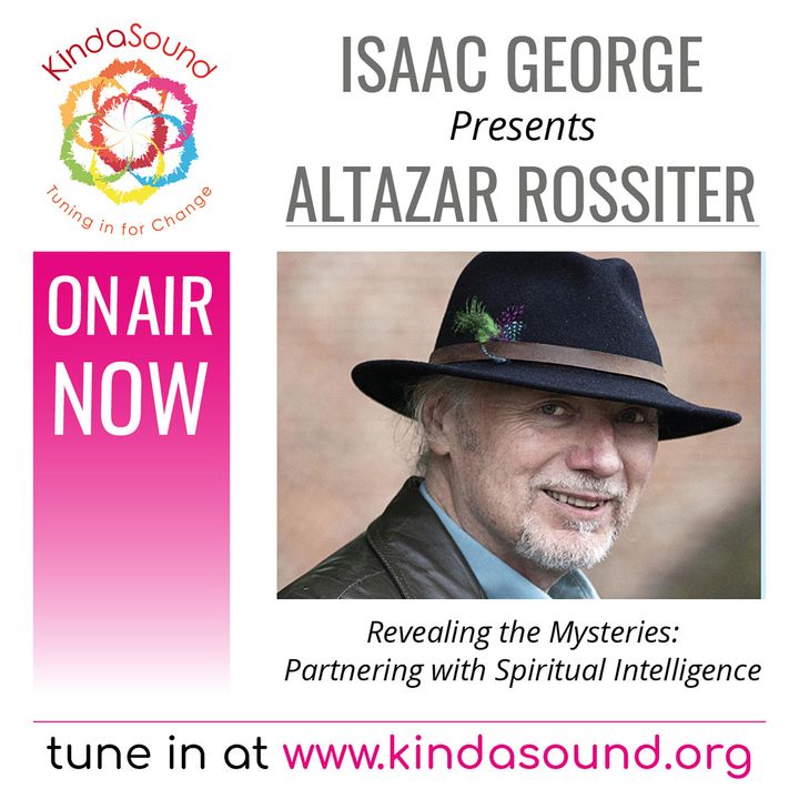 Altazar Rossiter: Partnering with Spiritual Intelligence (Revealing the Mysteries with Isaac George)
