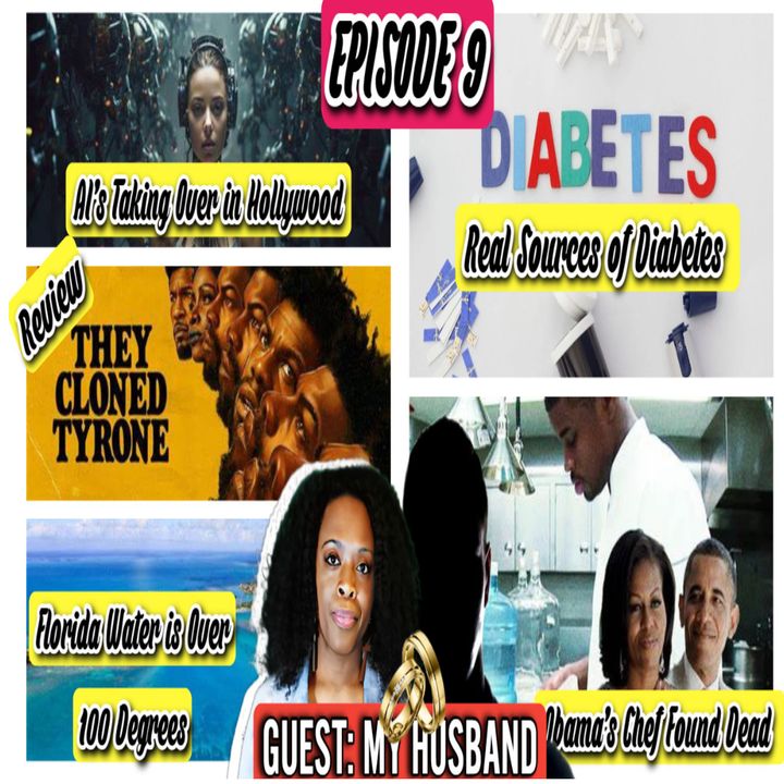 EPISODE 9- Real Sources of Diabetes | Obama’s Chef Found Dead | Florida Water is Over 100 Degrees | Netflix “They Cloned Tyrone” Review