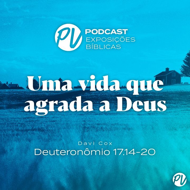 Uma vida que agrada a Deus - Deuteronômio 17.14-20 - Davi Cox