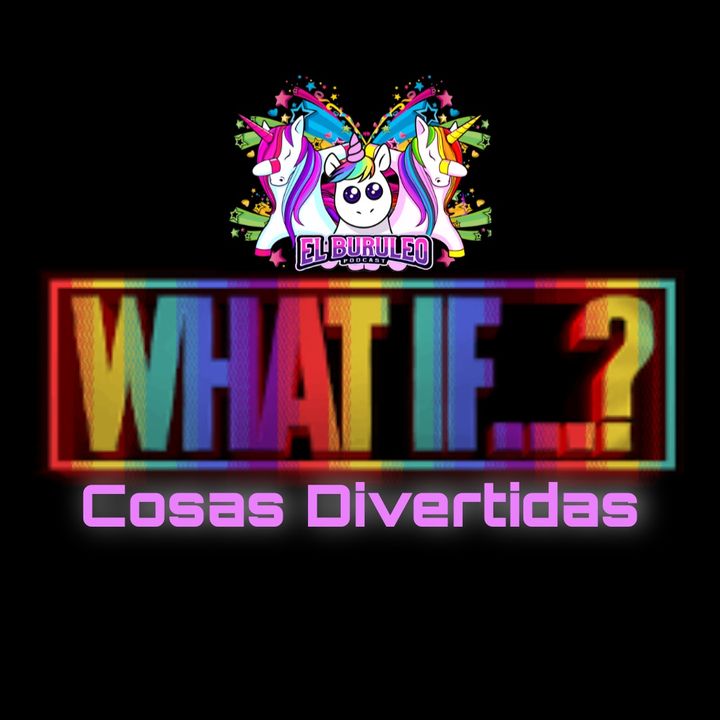 Buruleando S2-Ep45: What If...? Cosas Divertidas