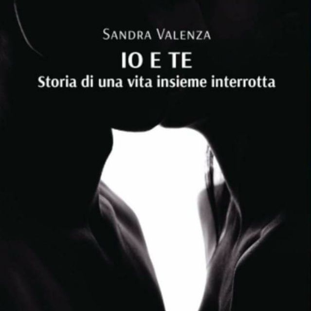 IO E TE storia di una vita insieme interrotta - intervista a Sandra Valenza