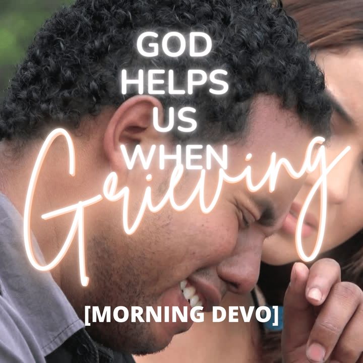 God Helps us when grieving [Morning Devo]