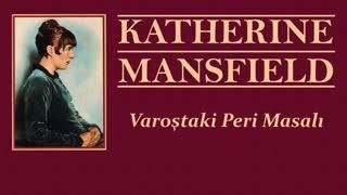 Varoştaki Peri Masalı  Katherine MANSFIELD sesli öykü