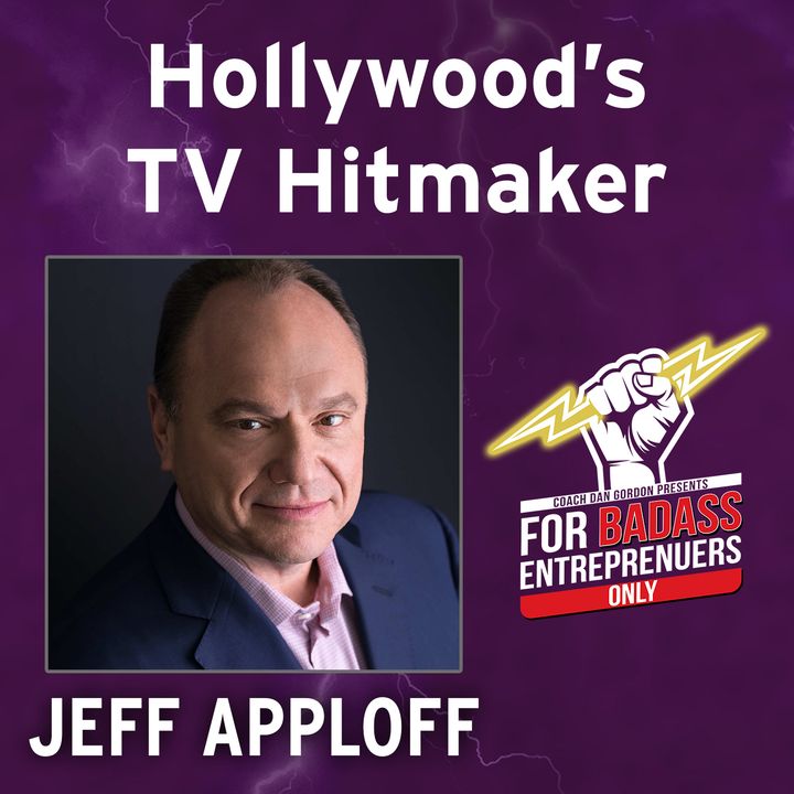 Episode 5: How a Nobody Became Hollywood’s TV Hitmaker - Jeff Apploff