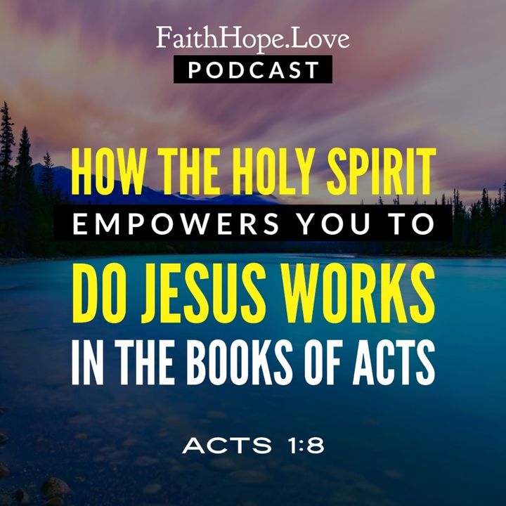 How the Holy Spirit Empowers You To Do Jesus Works in the Book of Acts