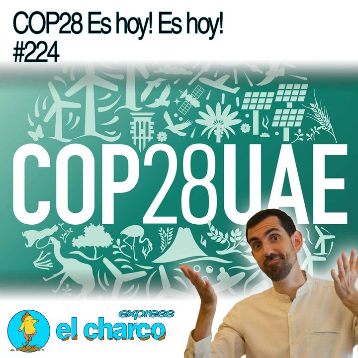 COP28 Es hoy! Es hoy! #224