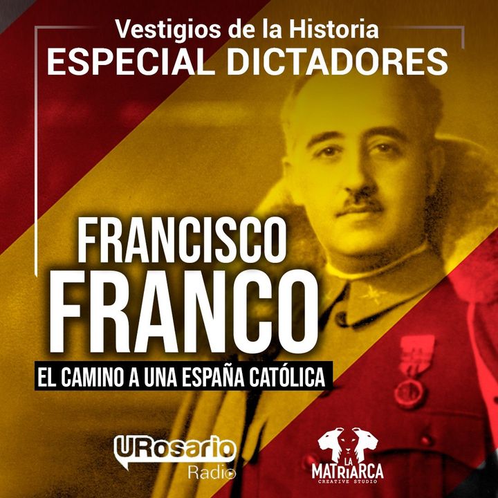 Historia de los dictadores: Francisco Franco (parte I): el camino a una España Católica