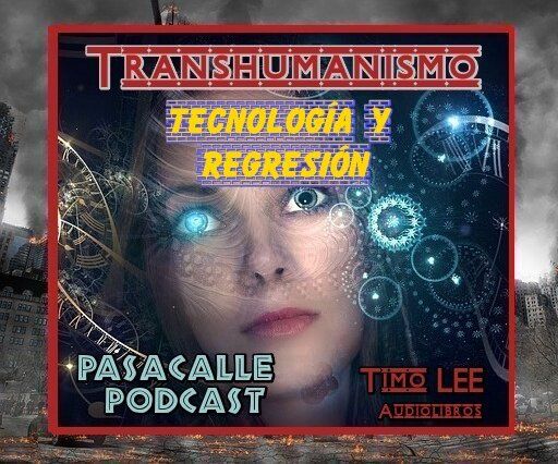10 - Engaño Transhumanista - EP 10 - Tecnología y Regresión