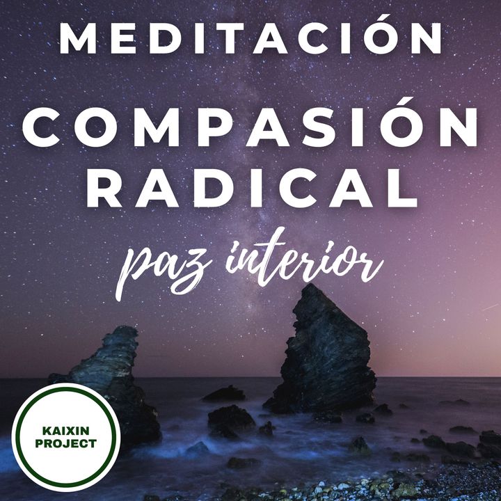 Meditación Guiada Sanación Interior. Compasión Radical y Calma Emocional.
