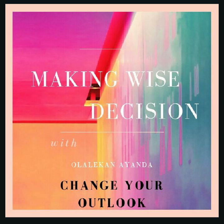 Change Your Outlook - Making Wise Decision