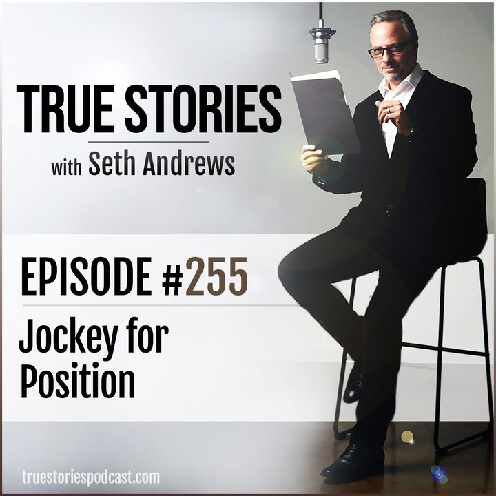 True Stories #255 - Jockey for Position