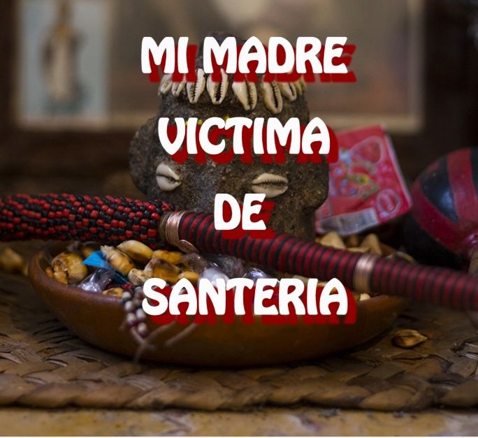 Mi Madre Victima de  Santeria / Relato de Terror