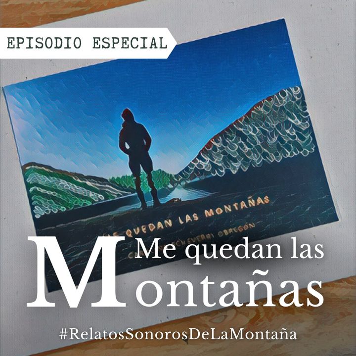 Ep. 45 Me quedan las montañas