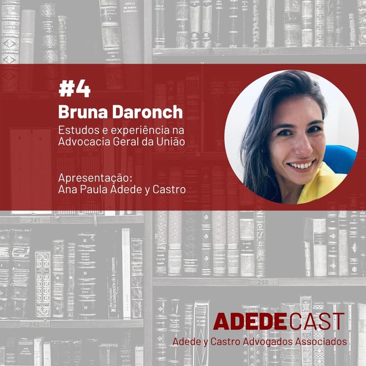 Bruna Daronch - Estudos e experiência na Advocacia Geral da União - Adedecast #4