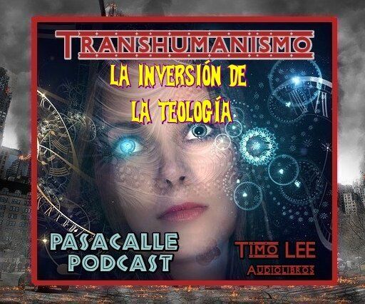 16 - Engaño Transhumanista - EP 16 - La Inversión de la Teología