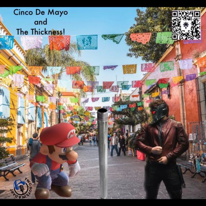 Episode 11: Cinco De Mayo and The Thickness
