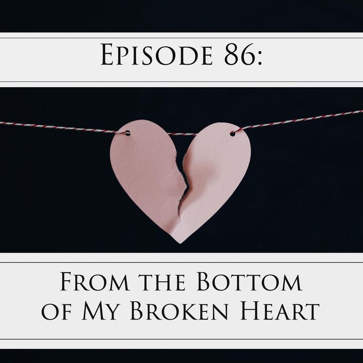 86: From the Bottom of my Broken Heart