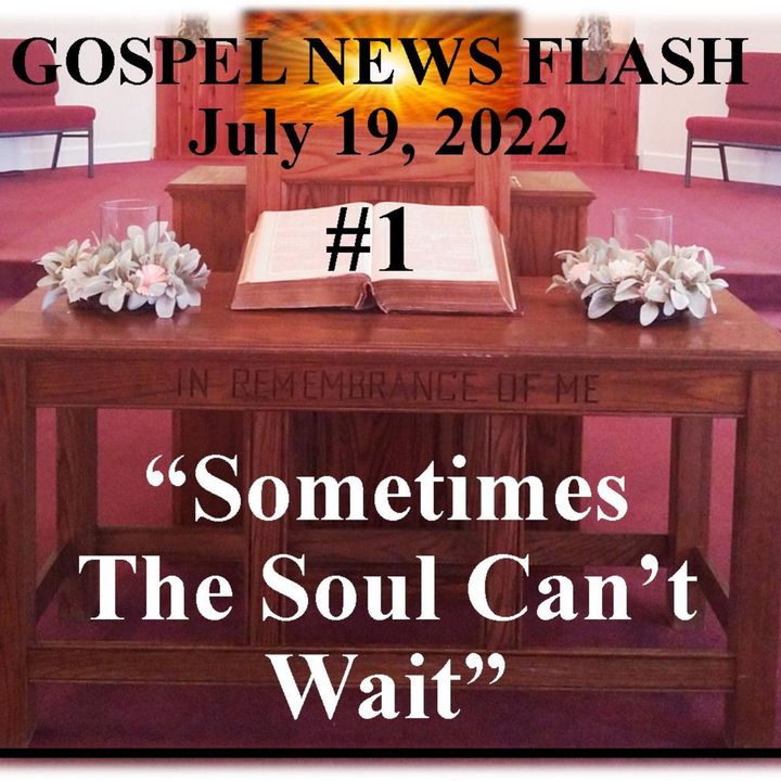 "Gospel News Flash #1" (July 19, 2022)