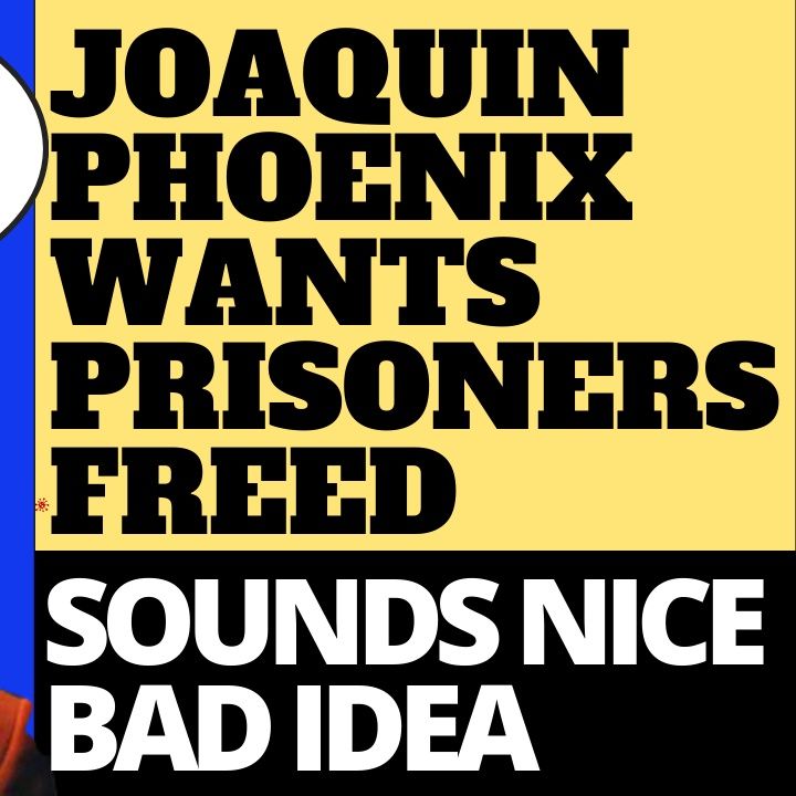 JOAQUIN PHOENIX WANTS TO EMPTY THE PRISONS