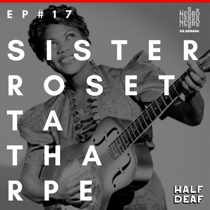 NEGRO DA SEMANA - Ep#17 - Sister Rosetta Tharpe
