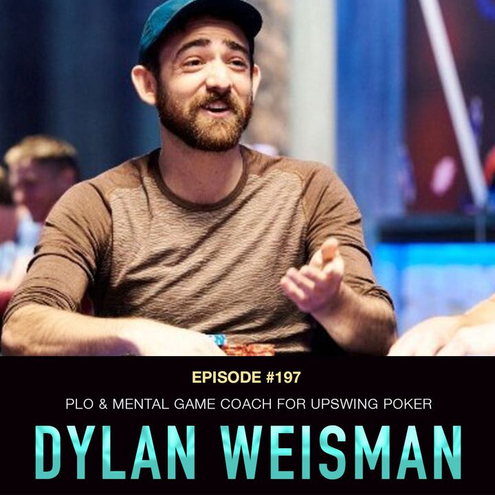 #197 Dylan Weisman: PLO & Mental Game Coach for Upswing Poker
