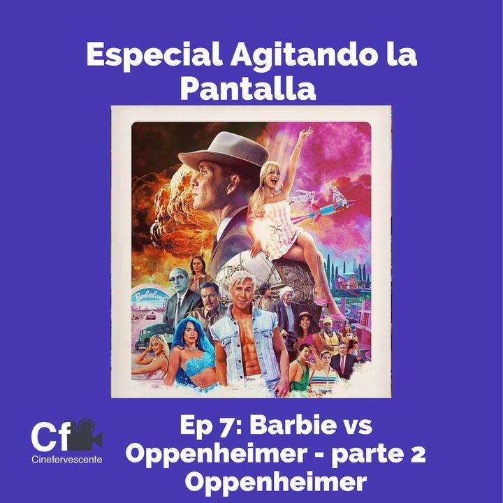 Agitando la Pantalla -: T1  Oppenheimer 💣🧨💥🧭- E7 "Barbie vs Oppenheimer” Parte 2