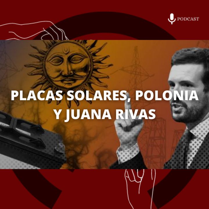 36. Placas solares, Polonia y Juana Rivas