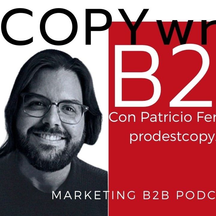 Cómo escribir de forma persuasiva: Copywriting B2B con Patricio Fernández